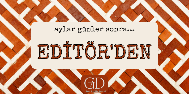 EDİTÖR'DEN - EDİTÖR