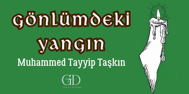 GÖNLÜMDEKİ YANGIN