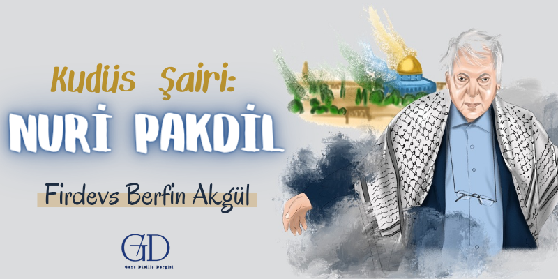 KUDÜS ŞAİRİ: NURİ PAKDİL - Firdevs Berfin Akgül