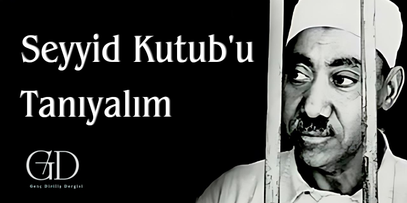 SEYYİD KUTUB'U TANIYALIM 