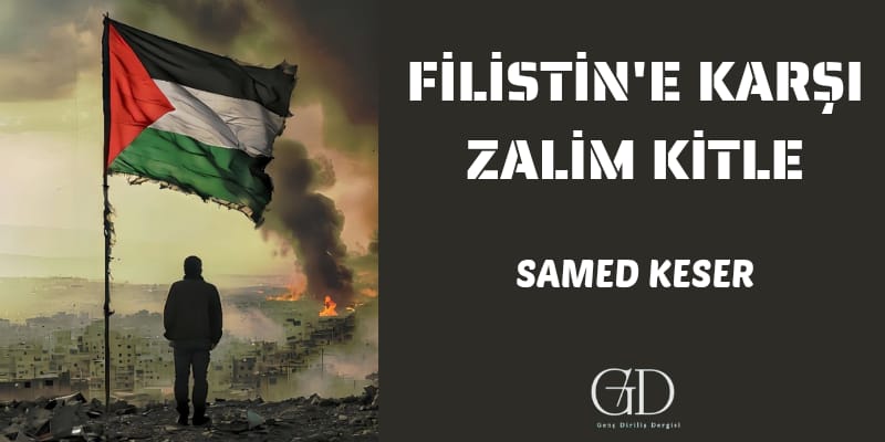 FİLİSTİN'E KARŞI ZALİM KİTLE - Genç Diriliş
