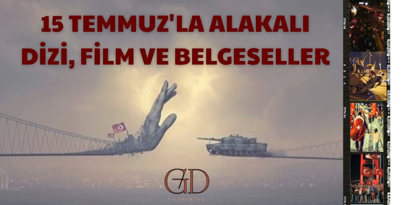 15 TEMMUZ'LA ALÂKALI DİZİ, FİLM VE BELGESELLER 